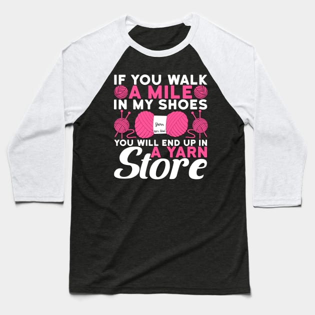 You Walk A Mile In My Shoes You Will End Up In A Yarn Store Crochet Baseball T-Shirt by Slayn2035